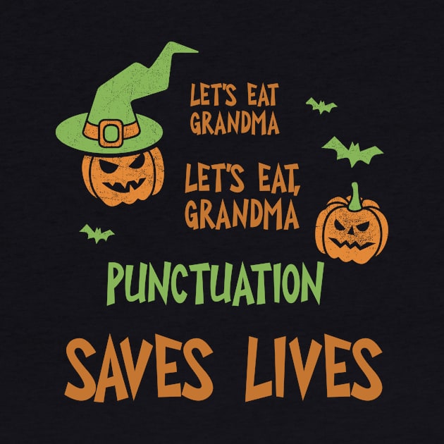 Let's Eat Grandma Let's Eat, Grandma Punctuation Saves Lives Shirt Funny Halloween Tee Scary Witch Party Gift Pumpkin Tshirt by NickDezArts